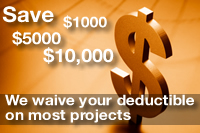 We waive your deductible on most projects